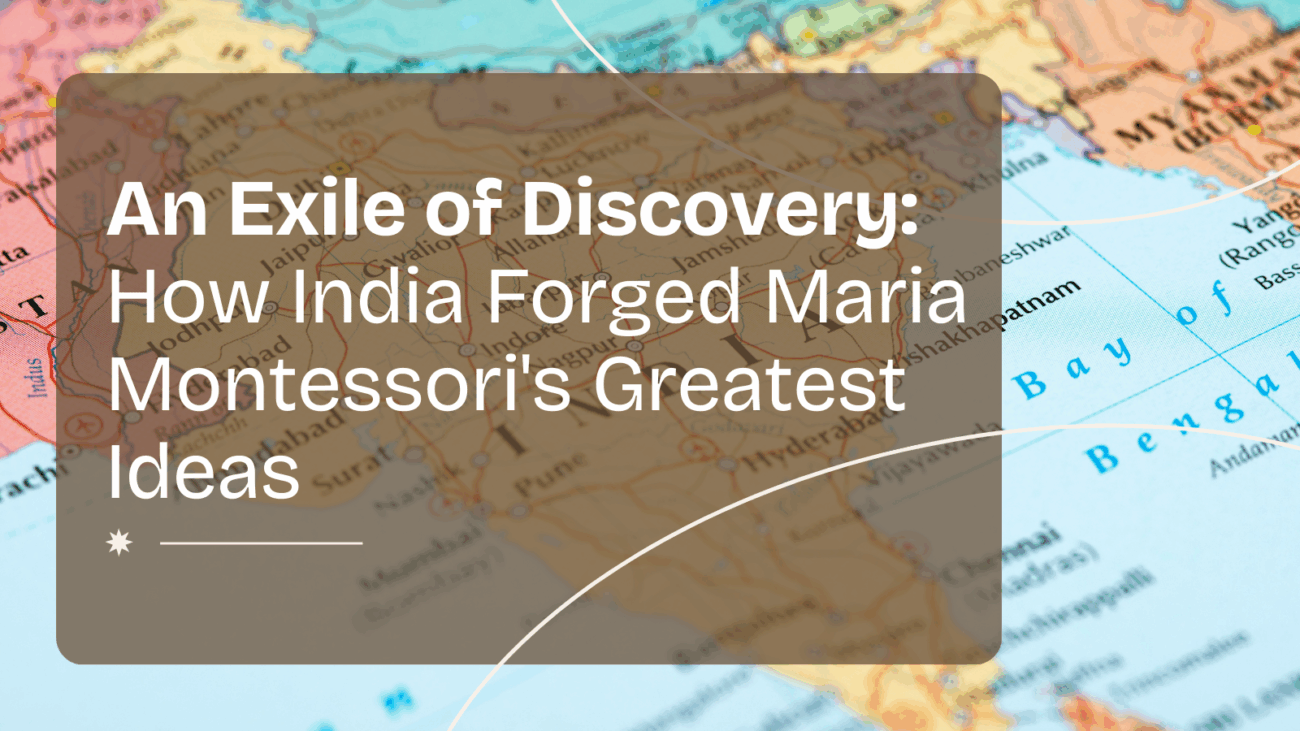 How India Forged Maria Montessori's Greatest Ideas